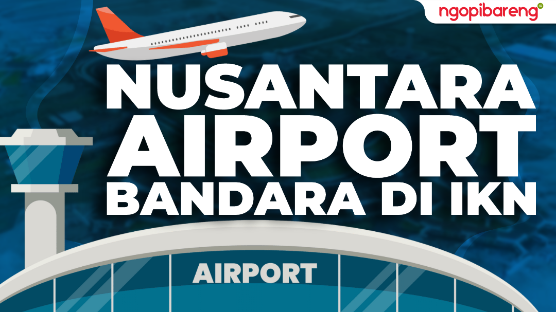 Nusantara Airport bandara di Ibu Kota Nusantara (IKN), Kalimantan Timur. (Ilustrasi: Chandra Tri Antomo/Ngopibareng.id)